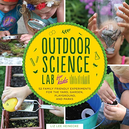9781631591150: Outdoor Science Lab for Kids: 52 Family-Friendly Experiments for the Yard, Garden, Playground, and Park: 6 (Lab Series)