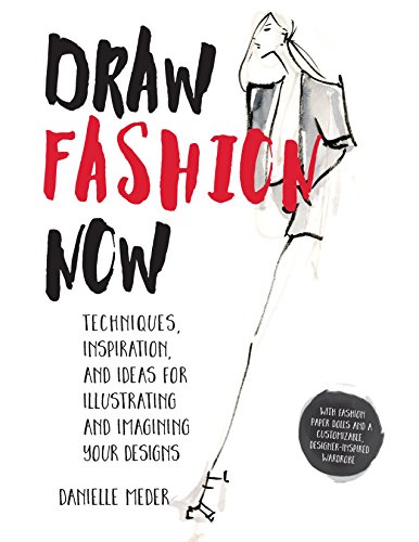 Beispielbild fr Draw Fashion Now: Techniques, Inspiration, and Ideas for Illustrating and Imagining Your Designs - With Fashion Paper Dolls and a Customizable, Designer-Inspired Wardrobe zum Verkauf von Montana Book Company