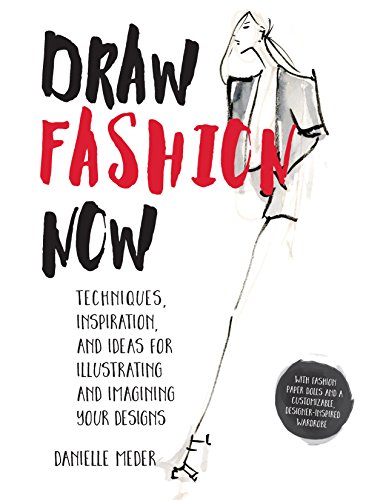 Imagen de archivo de Draw Fashion Now: Techniques, Inspiration, and Ideas for Illustrating and Imagining Your Designs - With Fashion Paper Dolls and a Customizable, Designer-Inspired Wardrobe a la venta por Red's Corner LLC