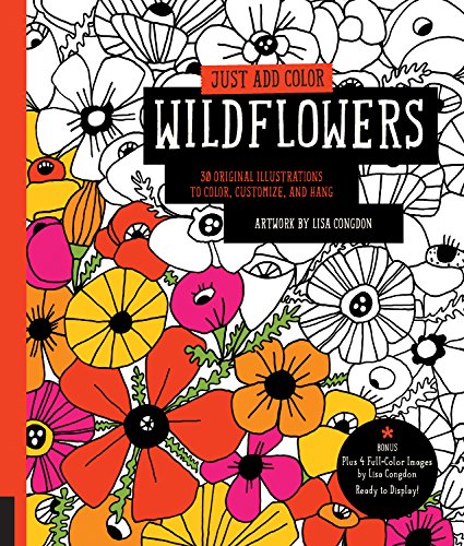 Stock image for Just Add Color: Wildflowers: 30 Original Illustrations to Color, Customize, and Hang - Bonus Plus 4 Full-Color Images by Lisa Congdon Ready to Display! for sale by SecondSale