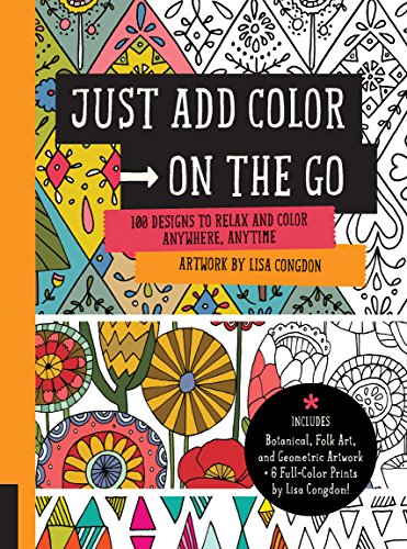 Imagen de archivo de Just Add Color on the Go: 100 Designs to Relax and Color Anywhere, Anytime - Includes Botanical, Folk Art, and Geometric artwork + 6 Full-color Prints by Lisa Congdon! a la venta por HPB-Emerald