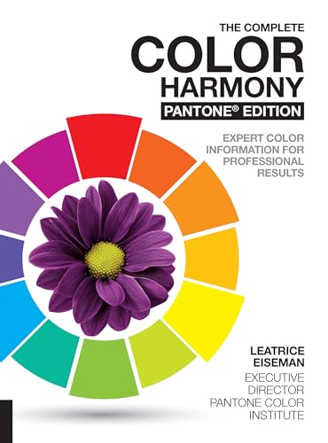 The Complete Color Harmony, Pantone Edition : Expert Color Information for Professional Results - Leatrice Eiseman