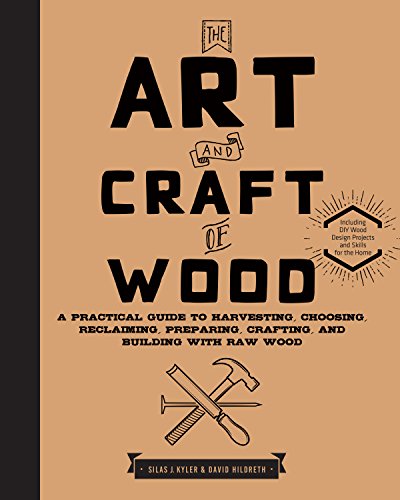 9781631592973: The Art and Craft of Wood: A Practical Guide to Harvesting, Choosing, Reclaiming, Preparing, Crafting, and Building with Raw Wood