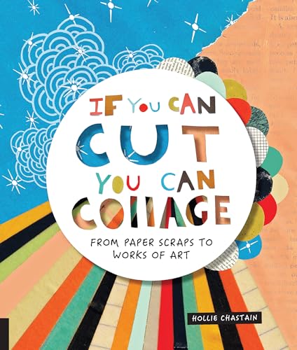 If You Can Cut You Can Collage From Paper Scraps to Works of Art
Epub-Ebook