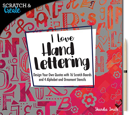 Imagen de archivo de Scratch and Create: I Love Hand Lettering : Design Your Own Quotes with 16 Scratch Boards and 4 Alphabet and Ornament Stencils a la venta por Better World Books