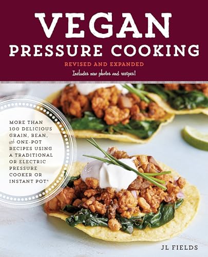 Stock image for Vegan Pressure Cooking, Revised and Expanded : More Than 100 Delicious Grain, Bean, and One-Pot Recipes Using a Traditional or Electric Pressure Cooker or Instant Pot® for sale by Better World Books: West