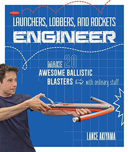 Stock image for Launchers, Lobbers, and Rockets Engineer: Make 20 Awesome Ballistic Blasters with Ordinary Stuff for sale by Goodwill of Colorado