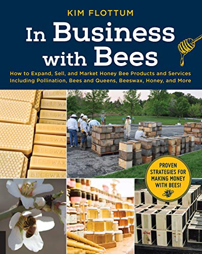 Stock image for In Business with Bees: How to Expand, Sell, and Market Honeybee Products and Services Including Pollination, Bees and Queens, Beeswax, Honey, for sale by ThriftBooks-Dallas