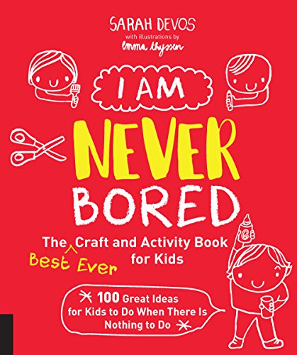 Beispielbild fr I Am Never Bored: the Best Ever Craft and Activity Book for Kids : 100 Great Ideas for Kids to Do When There Is Nothing to Do zum Verkauf von Better World Books