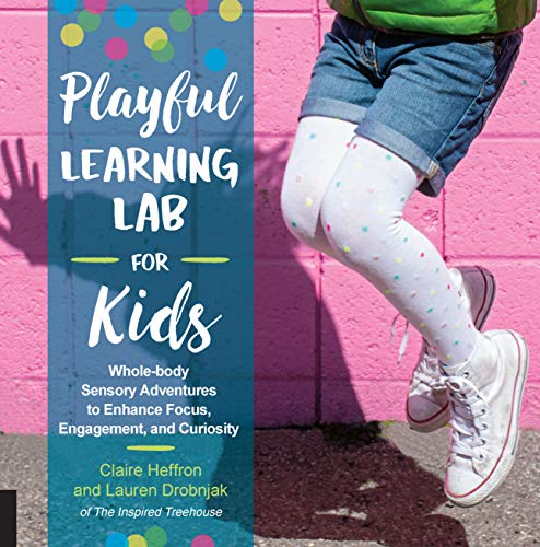 Beispielbild fr Playful Learning Lab for Kids: Whole-Body Sensory Adventures to Enhance Focus, Engagement, and Curiosity (Volume 18) (Lab for Kids, 18) zum Verkauf von Goodwill Books