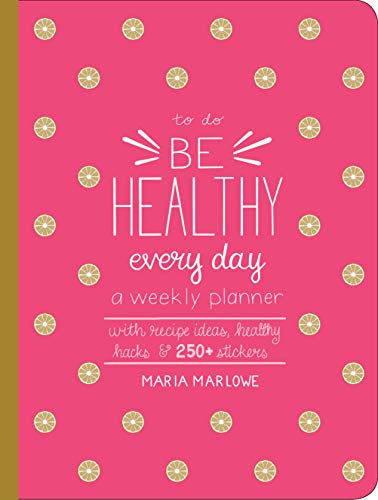Imagen de archivo de Be Healthy Every Day: A Weekly Planner--With Recipe Ideas, Healthy Hacks, and 300+ Stickers (To Do) a la venta por ZBK Books