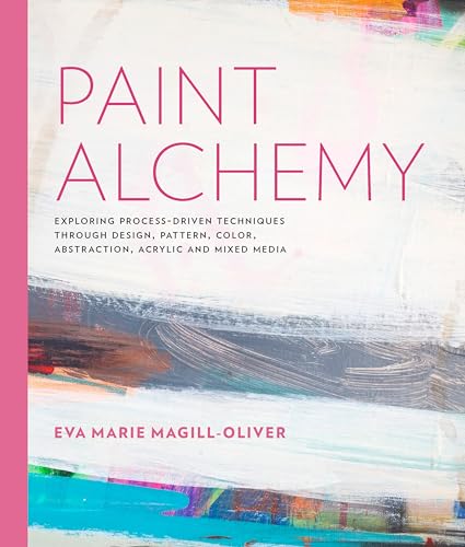 Beispielbild fr Paint Alchemy: Exploring Process-Driven Techniques through Design, Pattern, Color, Abstraction, Acrylic and Mixed Media zum Verkauf von Montana Book Company