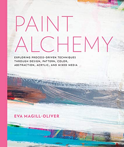 Stock image for Paint Alchemy: Exploring Process-Driven Techniques through Design, Pattern, Color, Abstraction, Acrylic and Mixed Media for sale by Montana Book Company