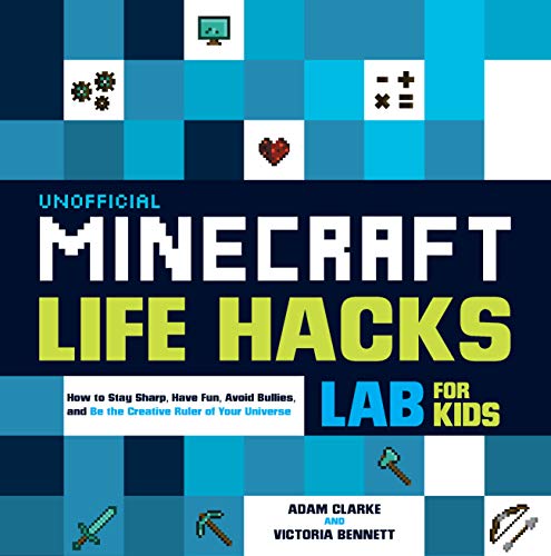 Stock image for Unofficial Minecraft Life Hacks Lab for Kids: How to Stay Sharp, Have Fun, Avoid Bullies, and Be the Creative Ruler of Your Universe (Volume 20) (Lab for Kids, 20) for sale by Half Price Books Inc.