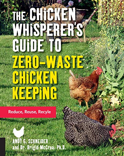 Stock image for The Chicken Whisperer's Guide to Zero-Waste Chicken Keeping: Reduce, Reuse, Recycle (Volume 3) (The Chicken Whisperer's Guides, 3) for sale by SecondSale