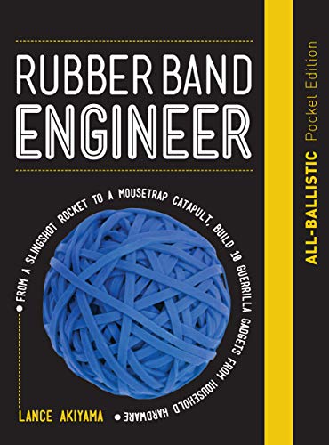 9781631597381: Rubber Band Engineer: All-Ballistic Pocket Edition: From a Slingshot Rifle to a Mousetrap Catapult, Build 10 Guerrilla Gadgets from Household Hardware