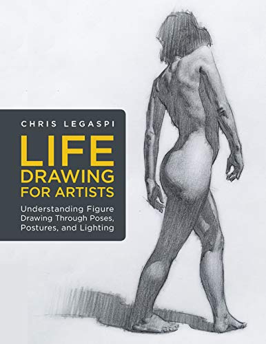 Stock image for Life Drawing for Artists: Understanding Figure Drawing Through Poses, Postures, and Lighting for sale by Russell Books