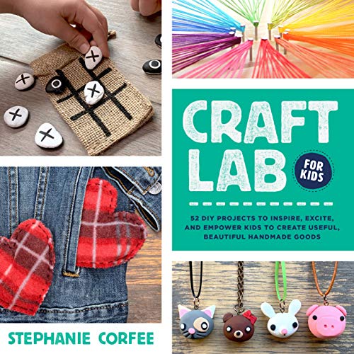 Stock image for Craft Lab for Kids: 52 DIY Projects to Inspire, Excite, and Empower Kids to Create Useful, Beautiful Handmade Goods (Volume 25) (Lab for Kids, 25) for sale by Goodwill Industries