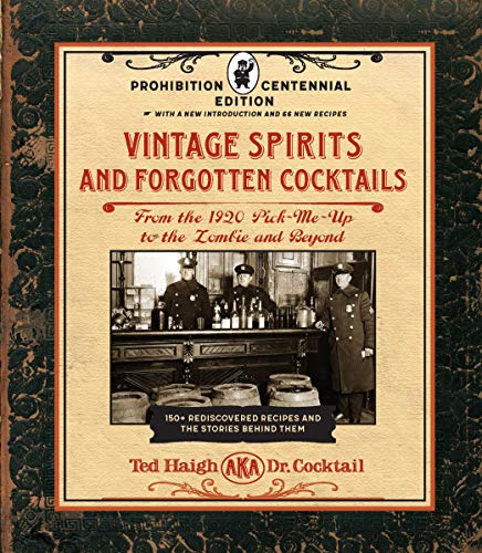 9781631598951: Vintage Spirits and Forgotten Cocktails: Prohibition Centennial Edition: From the 1920 Pick-Me-Up to the Zombie and Beyond - 150+ Rediscovered Recipes ... With a New Introduction and 66 New Recipes