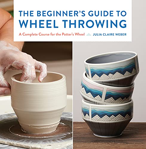 9781631599354: The Beginner's Guide to Wheel Throwing: A Complete Course for the Potter's Wheel (1) (Essential Ceramics Skills)