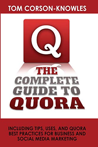 Beispielbild fr The Complete Guide to Quora: Including Tips, Uses, and Quora Best Practices for Business and Social Media Marketing zum Verkauf von ThriftBooks-Atlanta