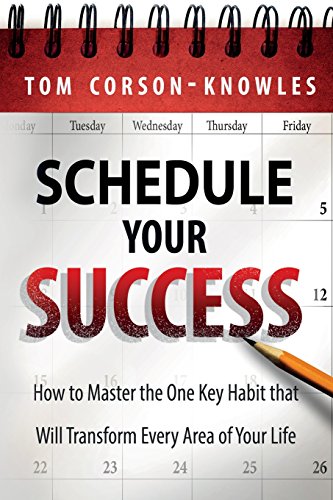 Stock image for Schedule Your Success: How to Master the One Key Habit That Will Transform Every Area of Your Life for sale by SecondSale
