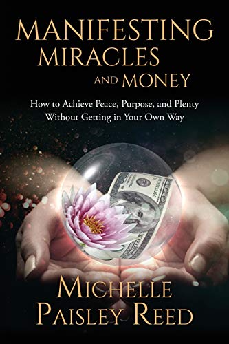 Stock image for Manifesting Miracles and Money: How to Achieve Peace, Purpose and Plenty Without Getting in Your Own Way for sale by ThriftBooks-Atlanta