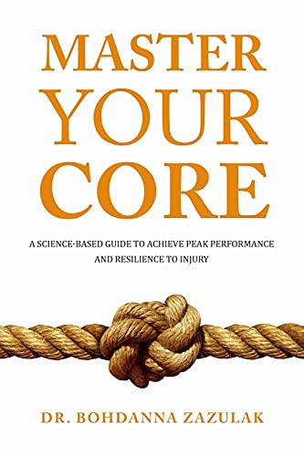 

Master Your Core: A Science-Based Guide to Achieve Peak Performance and Resilience to Injury (Paperback or Softback)