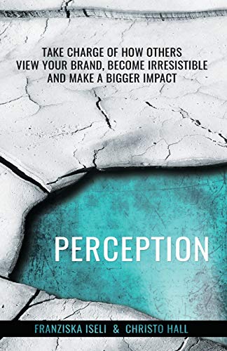 Imagen de archivo de Perception: Take Charge of How Others View Your Brand, Become Irresistible, and Make a Bigger Impact a la venta por ThriftBooks-Dallas