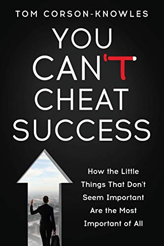 9781631619953: You Can't Cheat Success: How the Little Things You Think Aren't Important Are The Most Important of All