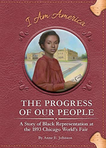 Beispielbild fr The Progress of Our People: A Story of Black Representation at the 1893 Chicago World's Fair (I am America Set 4) zum Verkauf von Monster Bookshop