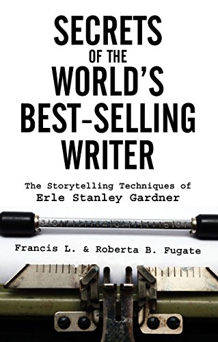 Stock image for Secrets of the World's Best-Selling Writer: The Storytelling Techniques of Erle Stanley Gardner for sale by Ergodebooks