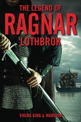 Beispielbild fr The Legend of Ragnar Lothbrok: Viking King and Warrior zum Verkauf von WorldofBooks