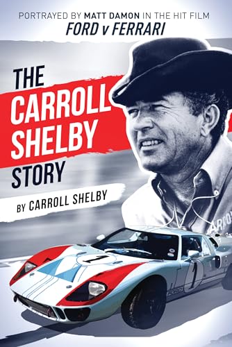 Stock image for The Carroll Shelby Story: Portrayed by Matt Damon in the Hit Film Ford v Ferrari for sale by Goodwill Books