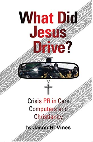 Stock image for What Did Jesus Drive: Crisis PR in Cars, Computers and Christianity for sale by Open Books