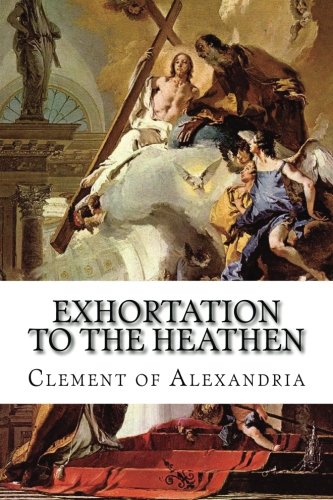 Stock image for Exhortation to the Heathen: (Protrepticus) for sale by Book Deals