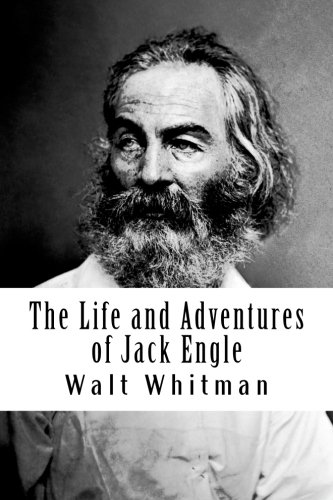 Stock image for The Life and Adventures of Jack Engle: An Autobiography [The Lost Novel of Walt Whitman] for sale by ThriftBooks-Atlanta