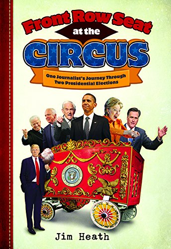 9781631773327: Front Row Seat at the Circus: One Journalist's Journey Through Two Presidential Elections