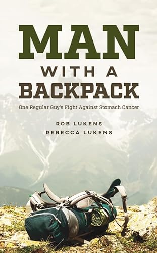 Stock image for Man with a Backpack : One Regular Guy's Fight Against Stomach Cancer for sale by Better World Books