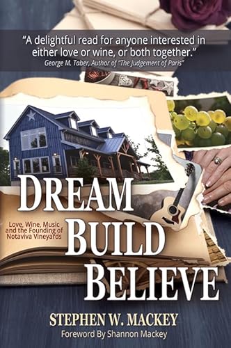 Beispielbild fr Dream, Build, Believe : The Founding of Notaviva Vineyards zum Verkauf von Better World Books