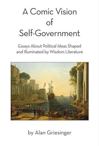 Beispielbild fr A Comic Vision of Self-government: Essays About Political Ideas Shaped and Illuminated by Wisdom Literature zum Verkauf von SecondSale