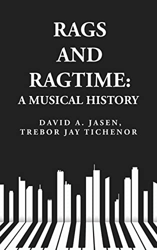 Imagen de archivo de Rags and Ragtime: A Musical History: A Musical History : A Musical History By: David A. Jasen, Trebor Jay Tichenor a la venta por ThriftBooks-Dallas