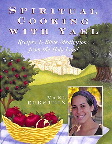 Stock image for Spiritual Cooking with Yael: Recipes & Bible Meditations from the Holy Land by Yael Eckstein (2014) Hardcover for sale by SecondSale