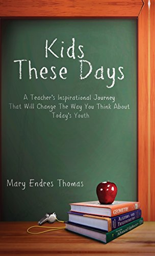 9781631854088: Kids These Days: A Teacher's Inspirational Journey That Will Change the Way You Think About Today's Youth