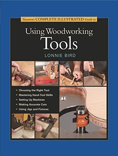 Stock image for Taunton's Complete Illustrated Guide to Using Woodworking Tools (Complete Illustrated Guides (Taunton)) for sale by HPB-Emerald