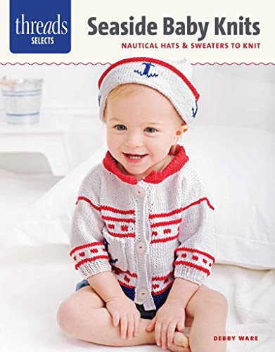 Stock image for Seaside Baby Knits: Nautical Hats & Sweaters to Knit (Thread Selects) for sale by Half Price Books Inc.