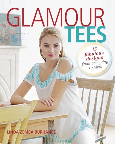 Stock image for Glamour Tees : 15 Fabulous Designs from Everyday T-Shirts for sale by Better World Books: West