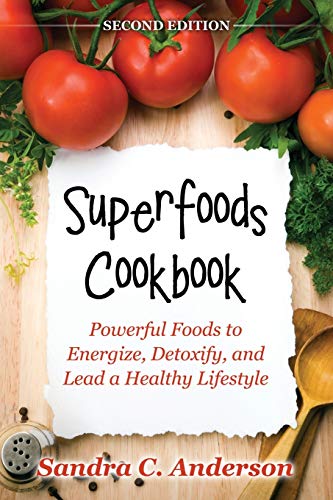 Stock image for Superfoods Cookbook [Second Edition]: Powerful Foods to Energize, Detoxify, and Lead a Healthy Lifestyle for sale by ThriftBooks-Dallas