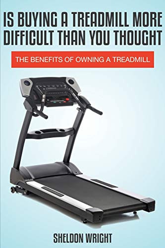 Stock image for Is Buying a Treadmill More Difficult Than You Thought The Benefits of Owning a Treadmill for sale by PBShop.store US