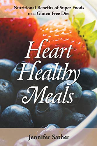 Beispielbild fr Heart Healthy Meals: Nutritional Benefits of Super Foods or a Gluten Free Diet zum Verkauf von ThriftBooks-Dallas